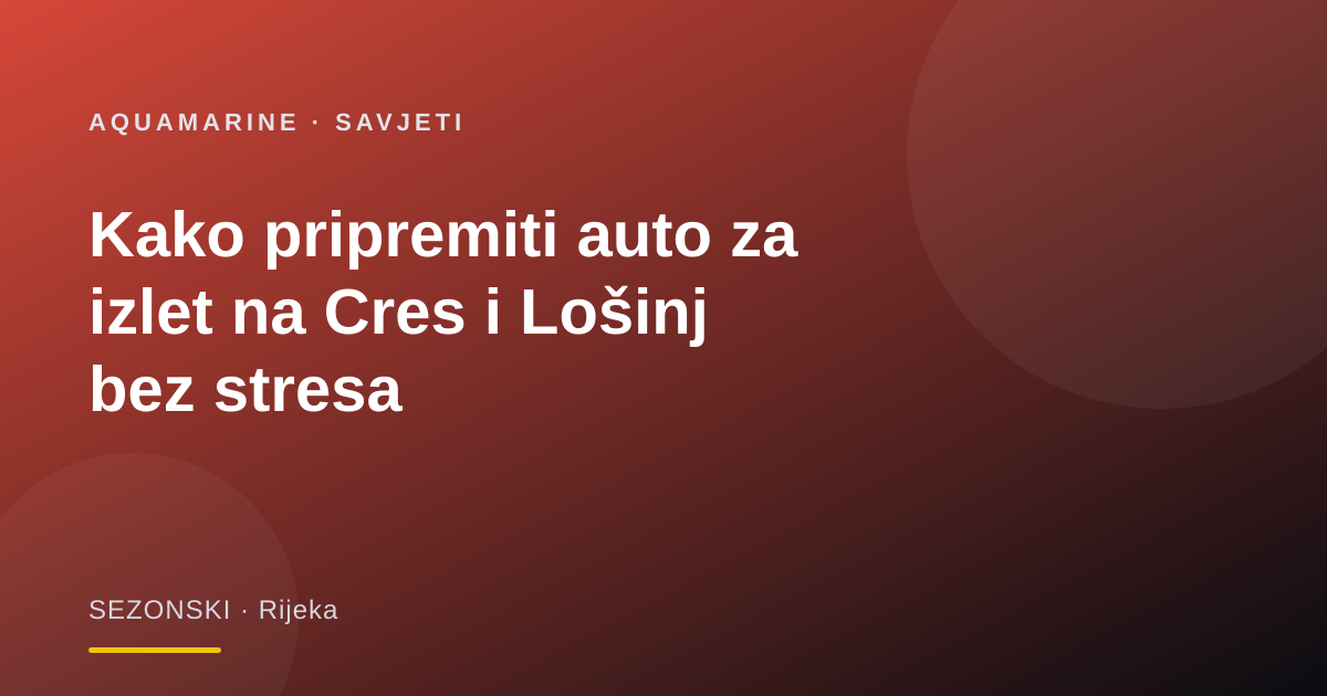 Kako pripremiti auto za izlet na Cres i Lošinj bez stresa