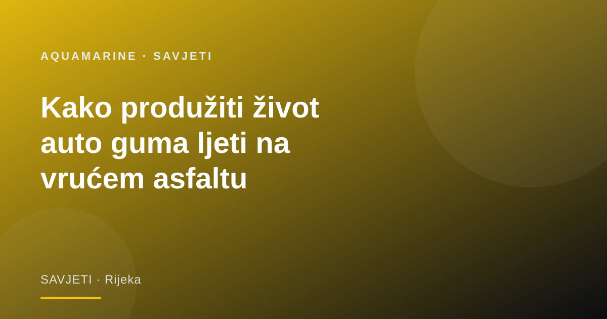 Kako produžiti život auto guma ljeti na vrućem asfaltu