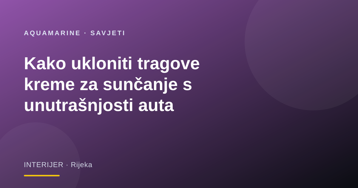 Kako ukloniti tragove kreme za sunčanje s unutrašnjosti auta