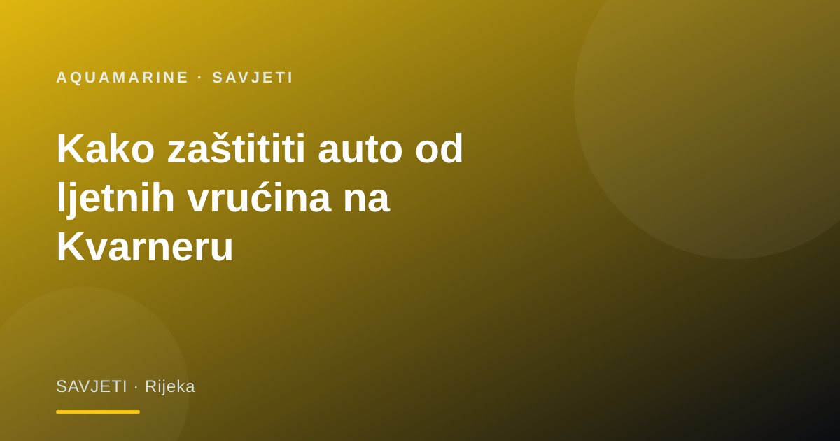 Kako zaštititi auto od ljetnih vrućina na Kvarneru