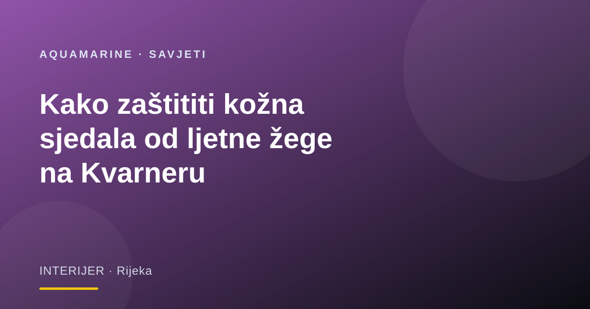 Kako zaštititi kožna sjedala od ljetne žege na Kvarneru
