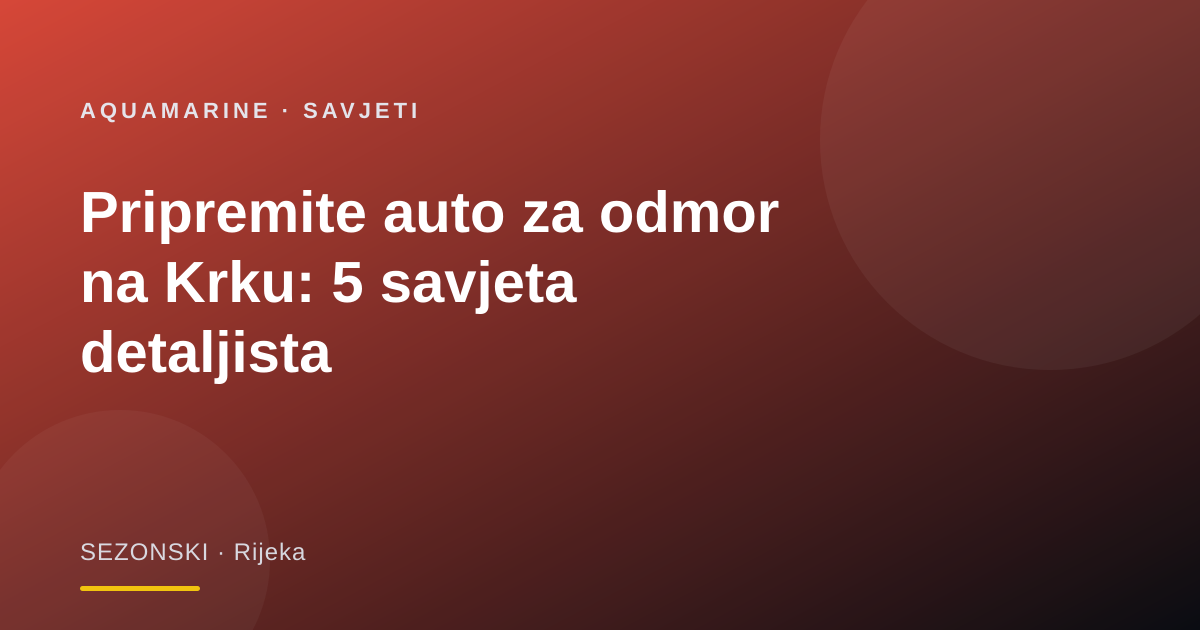 Pripremite auto za odmor na Krku: 5 savjeta detaljista