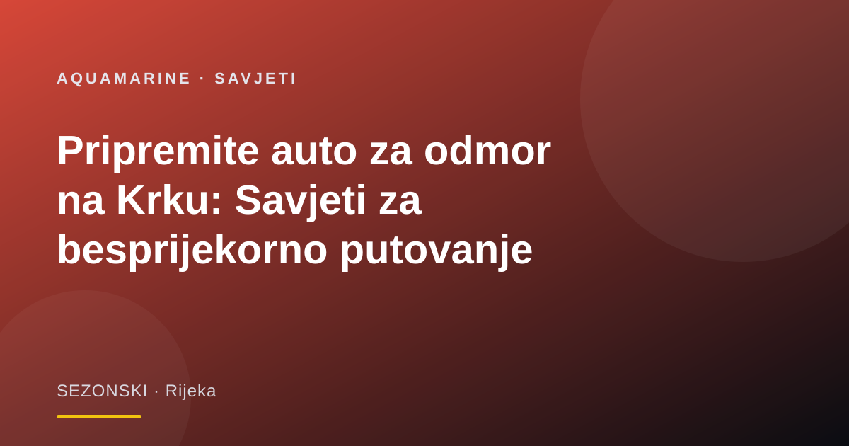 Pripremite auto za odmor na Krku: Savjeti za besprijekorno putovanje