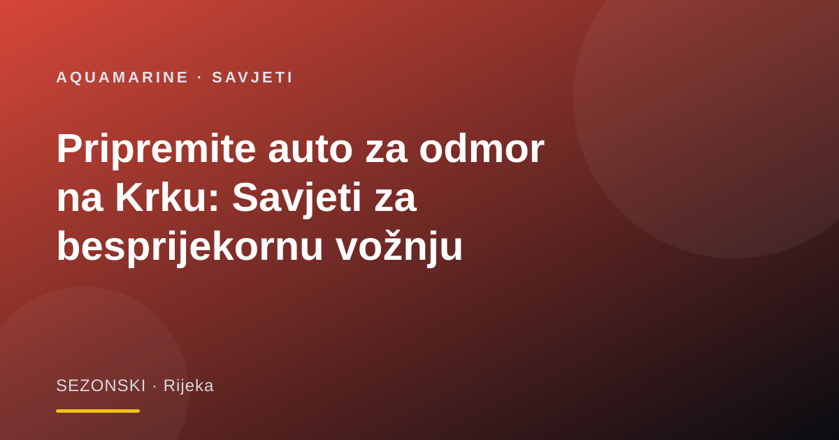 Pripremite auto za odmor na Krku: Savjeti za besprijekornu vožnju