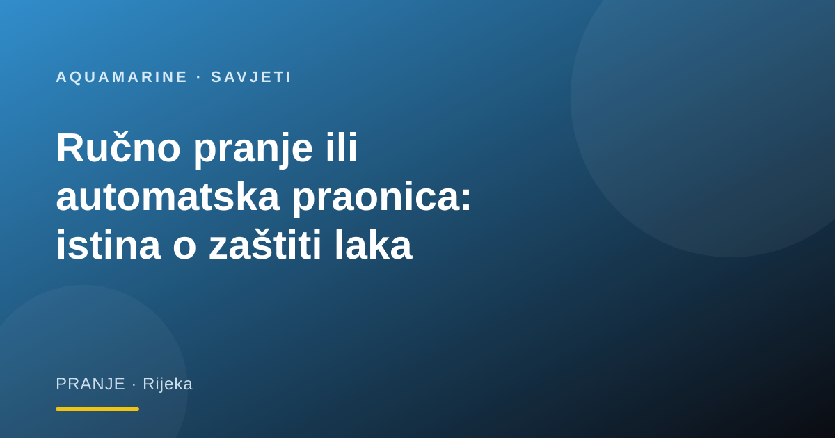 Ručno pranje ili automatska praonica: istina o zaštiti laka